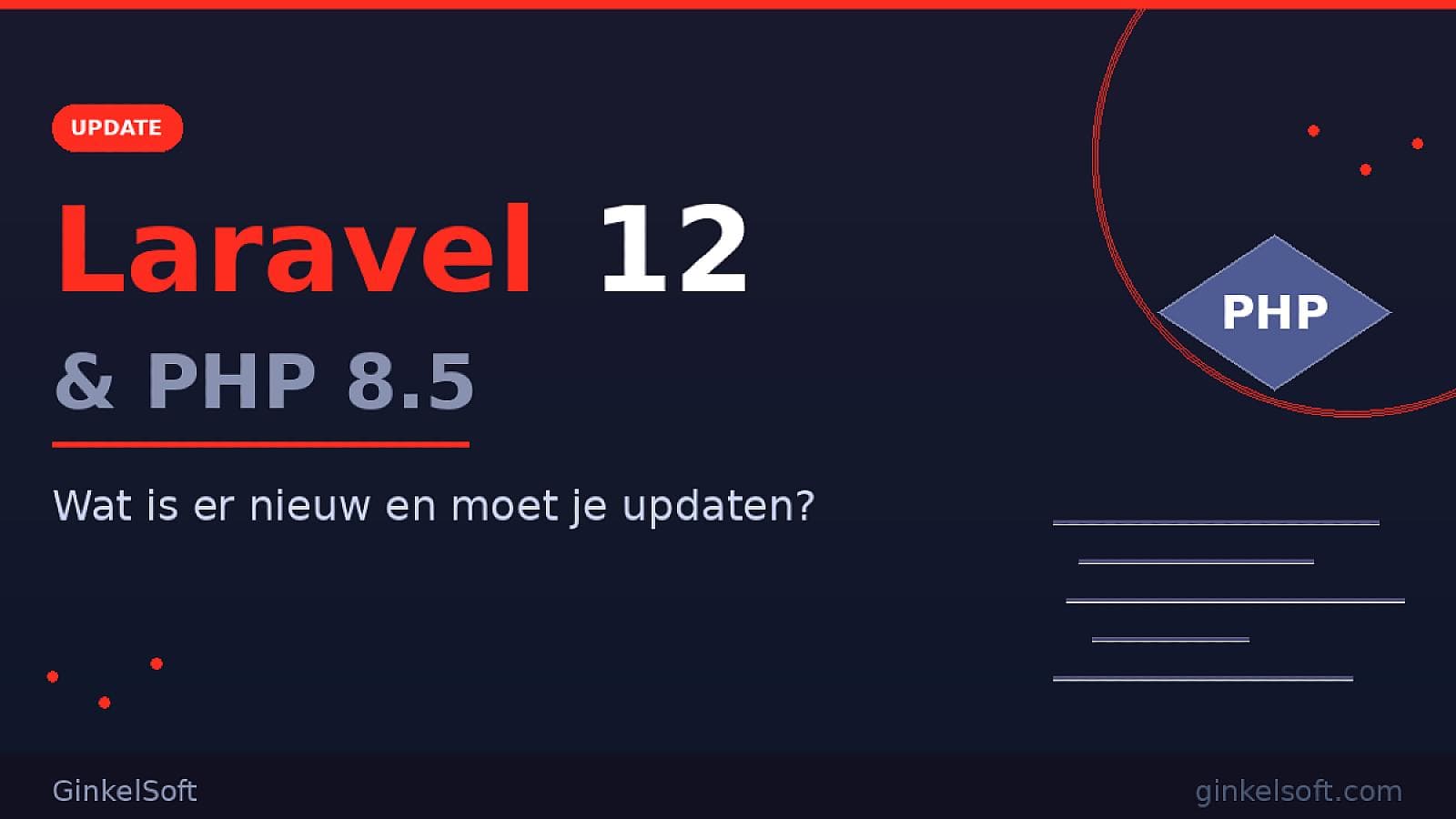 Laravel 12 en PHP 8.5: wat is er nieuw en moet je updaten?